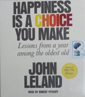 Happiness is a Choice You Make - Lessons from a Year Among the Oldest Old written by John Leland performed by Robert Petkoff on CD (Unabridged)